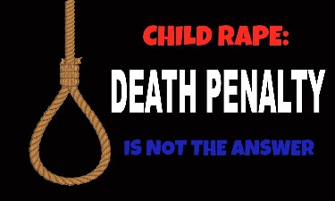 Child Rape: Death Penalty is Not the Answer