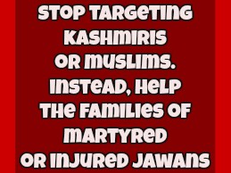 Stop Targeting Kashmiris, Help The Families of Martyred And Injured Jawans