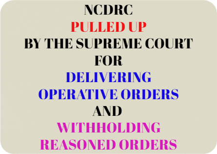 NCDRC Pulled Up For Withholding Reasoned Orders