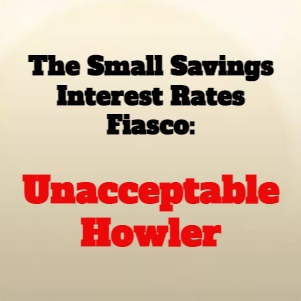 The Small Savings Interest Rates Fiasco