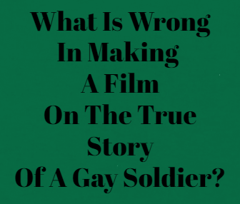 Stopping The Film On A Gay Soldier Is Wrong