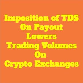 Crypto Exchanges See Huge Fall In Volumes After TDS Kicks In 