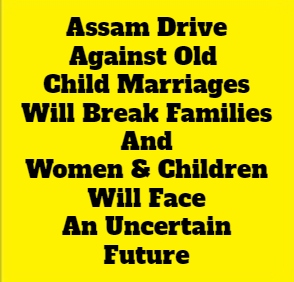 Assam Drive Against Child Marriages Is Unjustified