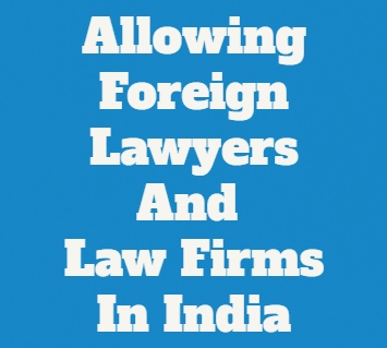 Foreign Laywers & Law Firms Allowed In India In Restricted Manner