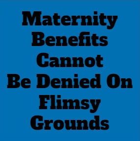 Maternity Benefit Is A Matter Of Right