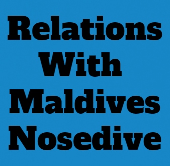 Relations With Maldives: Strained Further