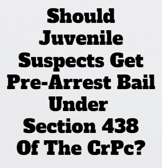 Juvenile Suspects And Pre-Arrest Bail