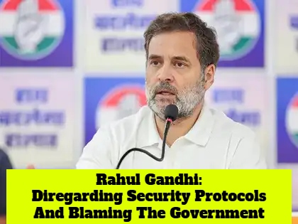 Rahul Gandhi Is A Habitual Offender Where His Security Protocol Is Concerned