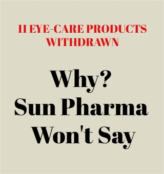 Sun Pharma Withdraws 11 Eye Care Products: Silence on Cause Raises Questions
