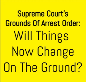 Grounds Of Arrest: The Supreme Court's Rule Must Be Followed By The Police On The Ground
